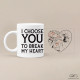 MUG "I CHOOSE TO BREAK MY HEART"